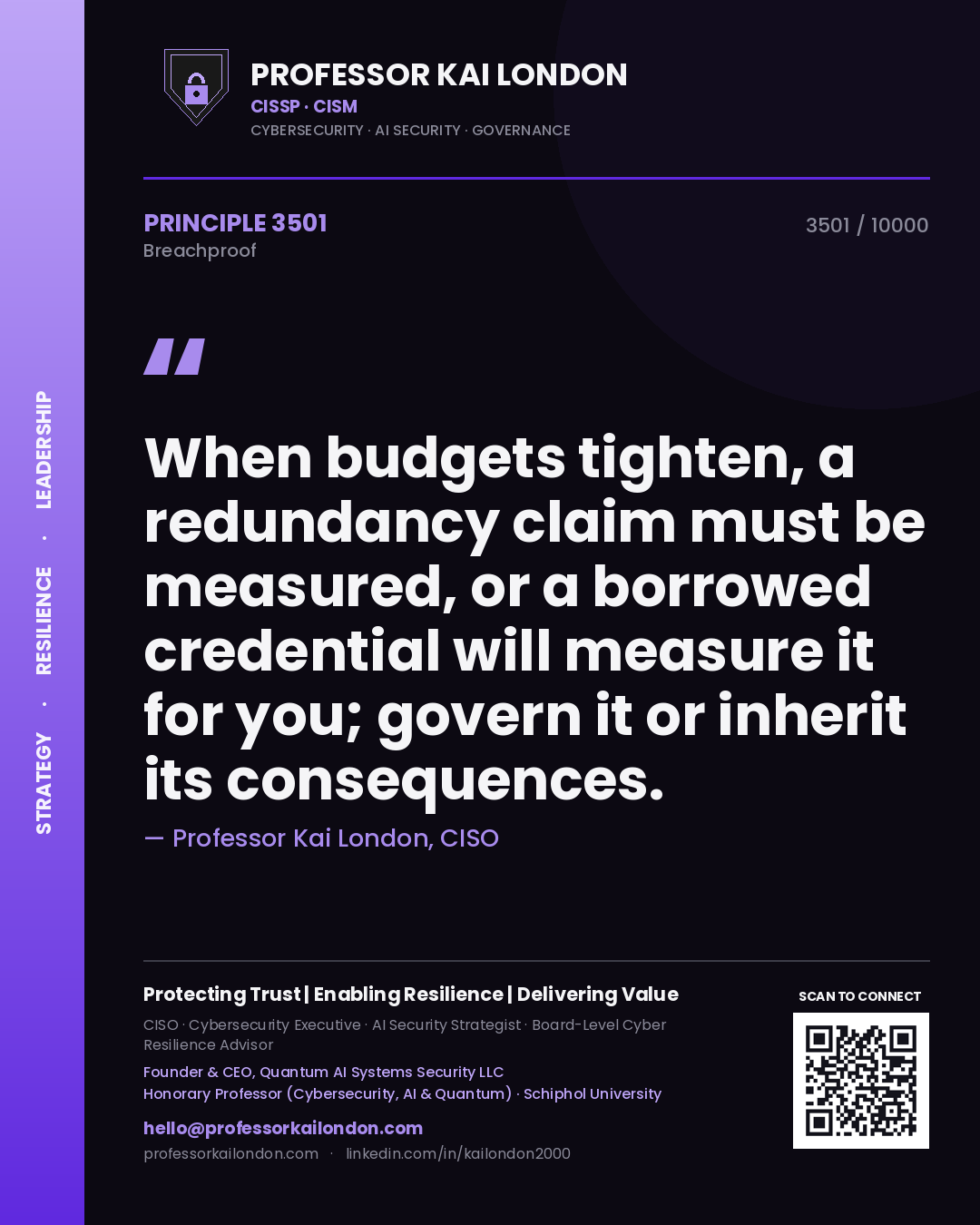 Quote card by Professor Kai London reading 'When budgets tighten, a redundancy claim must be measured, or a borrowed credential will measure it for you; govern it or inherit its consequences.'. From the book Breachproof.