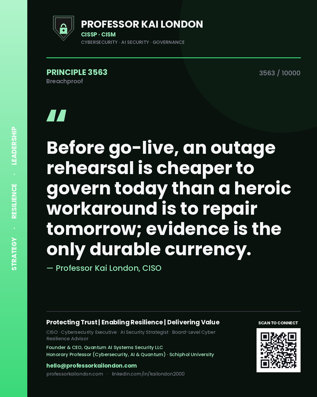 Professor Kai London principle 3563: Before go-live, an outage rehearsal is cheaper to govern today than a heroic workaround is to repair tomorrow; evidence is the only durable currency.