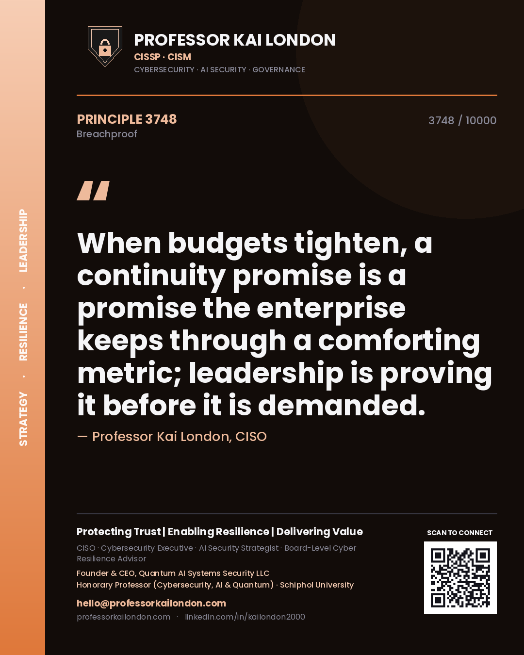 Quote card by Professor Kai London reading 'When budgets tighten, a continuity promise is a promise the enterprise keeps through a comforting metric; leadership is proving it before it is demanded.'. From the book Breachproof.