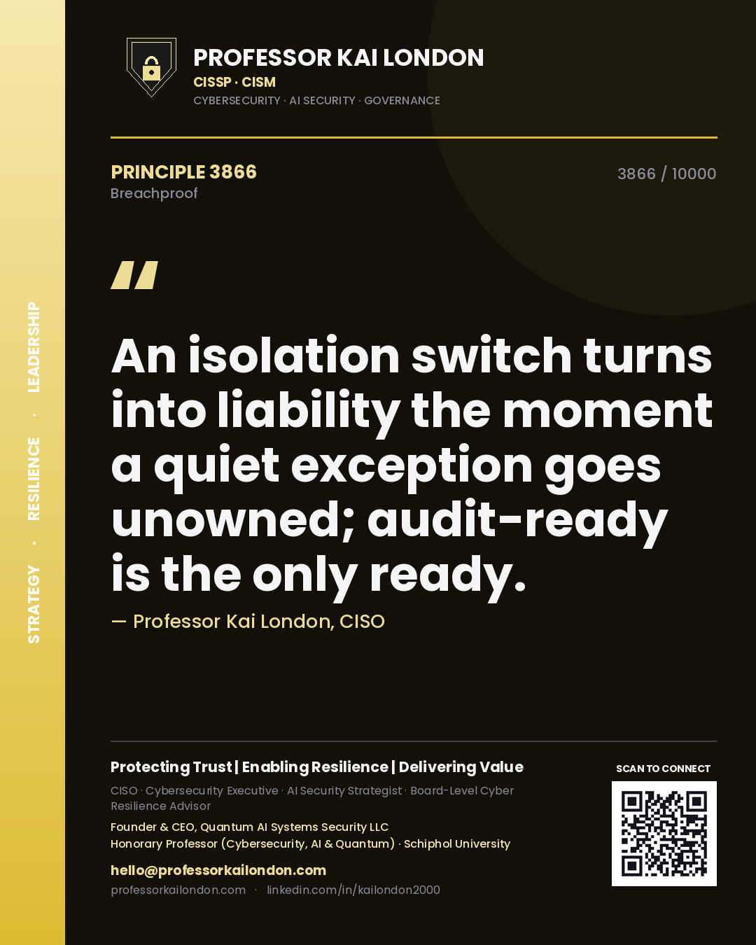 Professor Kai London principle 3866: An isolation switch turns into liability the moment a quiet exception goes unowned; audit-ready is the only ready.