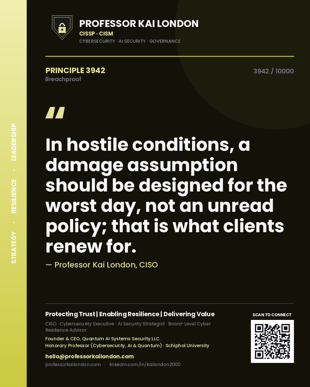 Professor Kai London principle 3942: In hostile conditions, a damage assumption should be designed for the worst day, not an unread policy; that is what clients renew for.