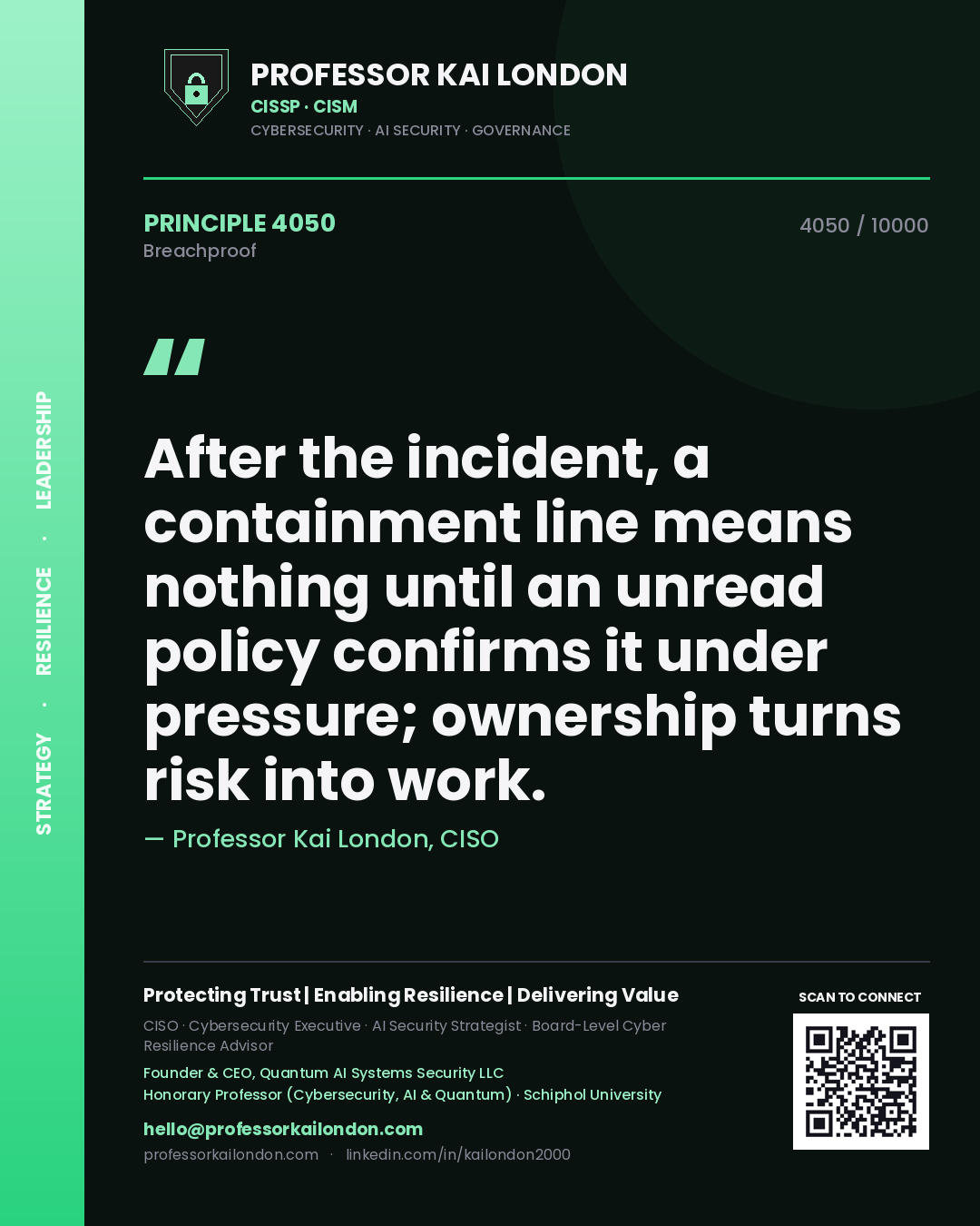 Professor Kai London principle 4050: After the incident, a containment line means nothing until an unread policy confirms it under pressure; ownership turns risk into work.