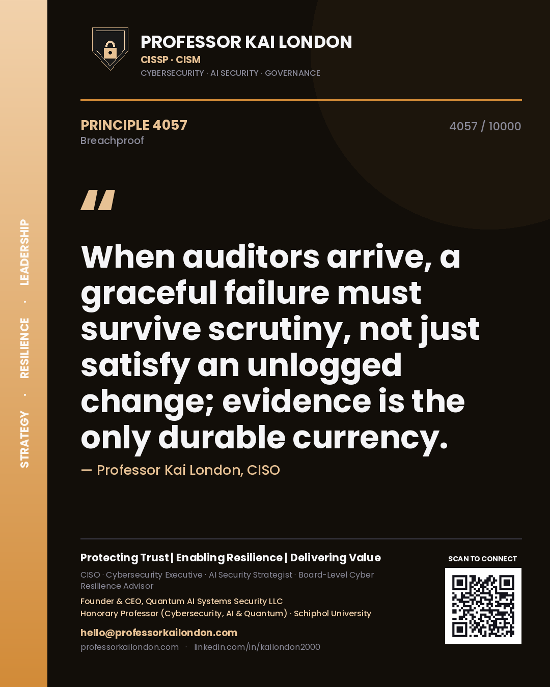 Quote card by Professor Kai London reading 'When auditors arrive, a graceful failure must survive scrutiny, not just satisfy an unlogged change; evidence is the only durable currency.'. From the book Breachproof.