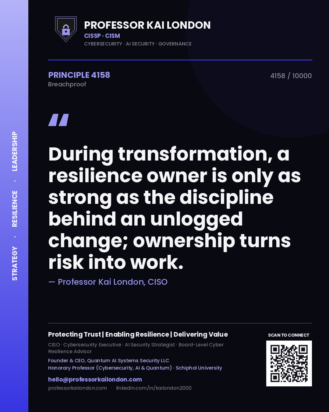 Professor Kai London principle 4158: During transformation, a resilience owner is only as strong as the discipline behind an unlogged change; ownership turns risk into work.