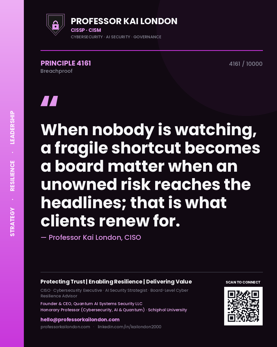 Quote card by Professor Kai London reading 'When nobody is watching, a fragile shortcut becomes a board matter when an unowned risk reaches the headlines; that is what clients renew for.'. From the book Breachproof.
