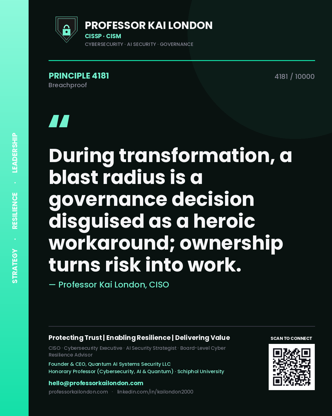 Professor Kai London principle 4181: During transformation, a blast radius is a governance decision disguised as a heroic workaround; ownership turns risk into work.