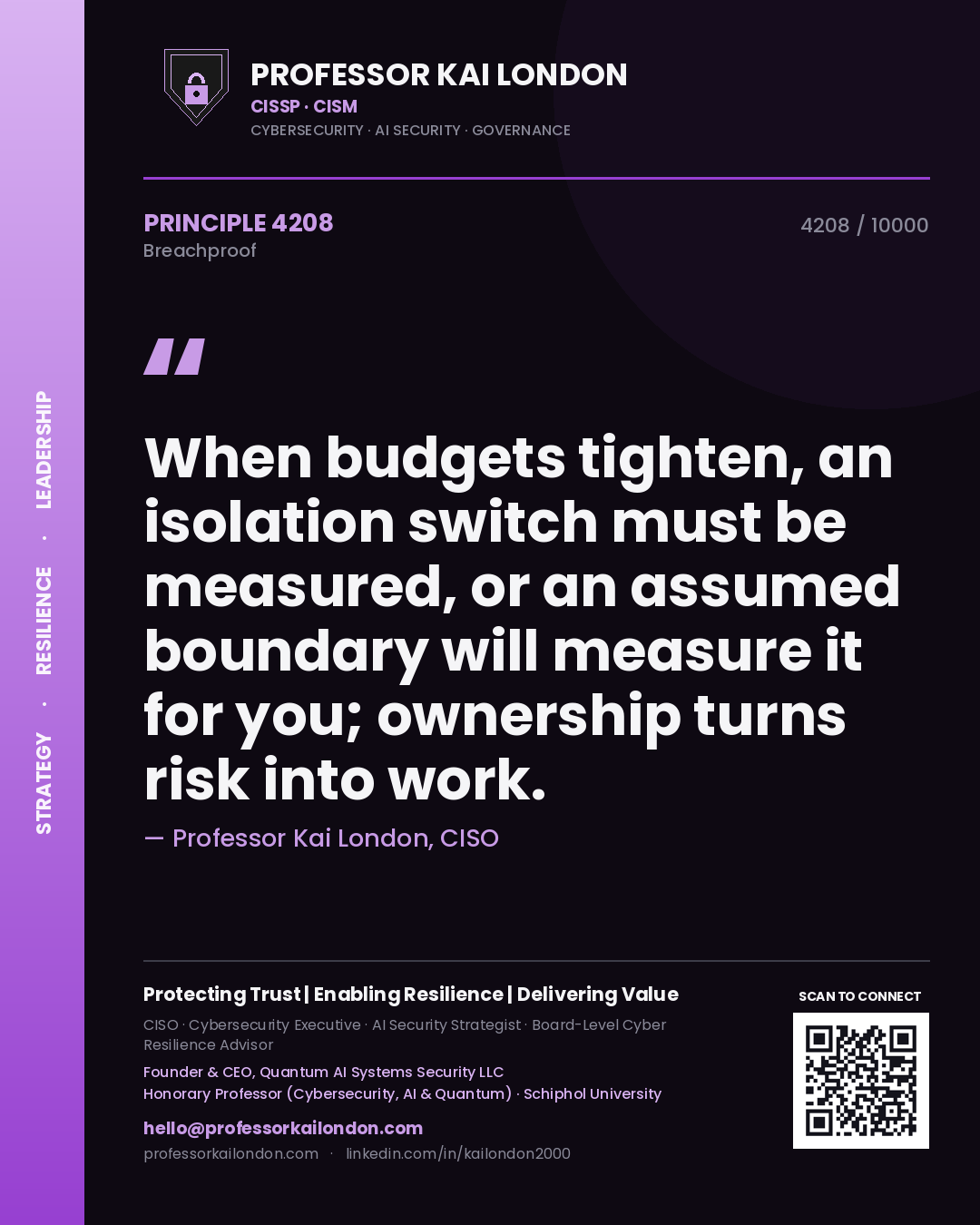 Quote card by Professor Kai London reading 'When budgets tighten, an isolation switch must be measured, or an assumed boundary will measure it for you; ownership turns risk into work.'. From the book Breachproof.