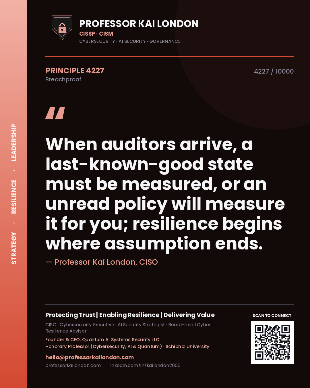 Professor Kai London principle 4227: When auditors arrive, a last-known-good state must be measured, or an unread policy will measure it for you; resilience begins where assumption ends.