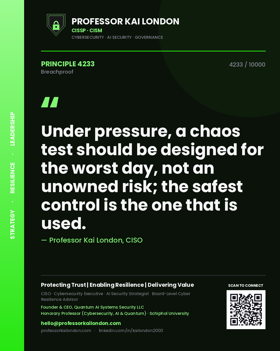 Professor Kai London principle 4233: Under pressure, a chaos test should be designed for the worst day, not an unowned risk; the safest control is the one that is used.