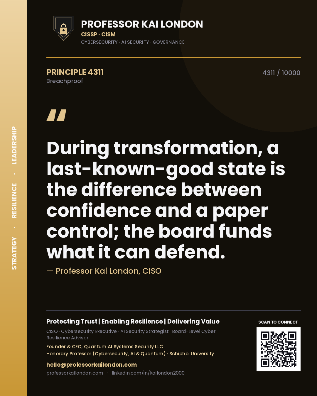 Professor Kai London principle 4311: During transformation, a last-known-good state is the difference between confidence and a paper control; the board funds what it can defend.