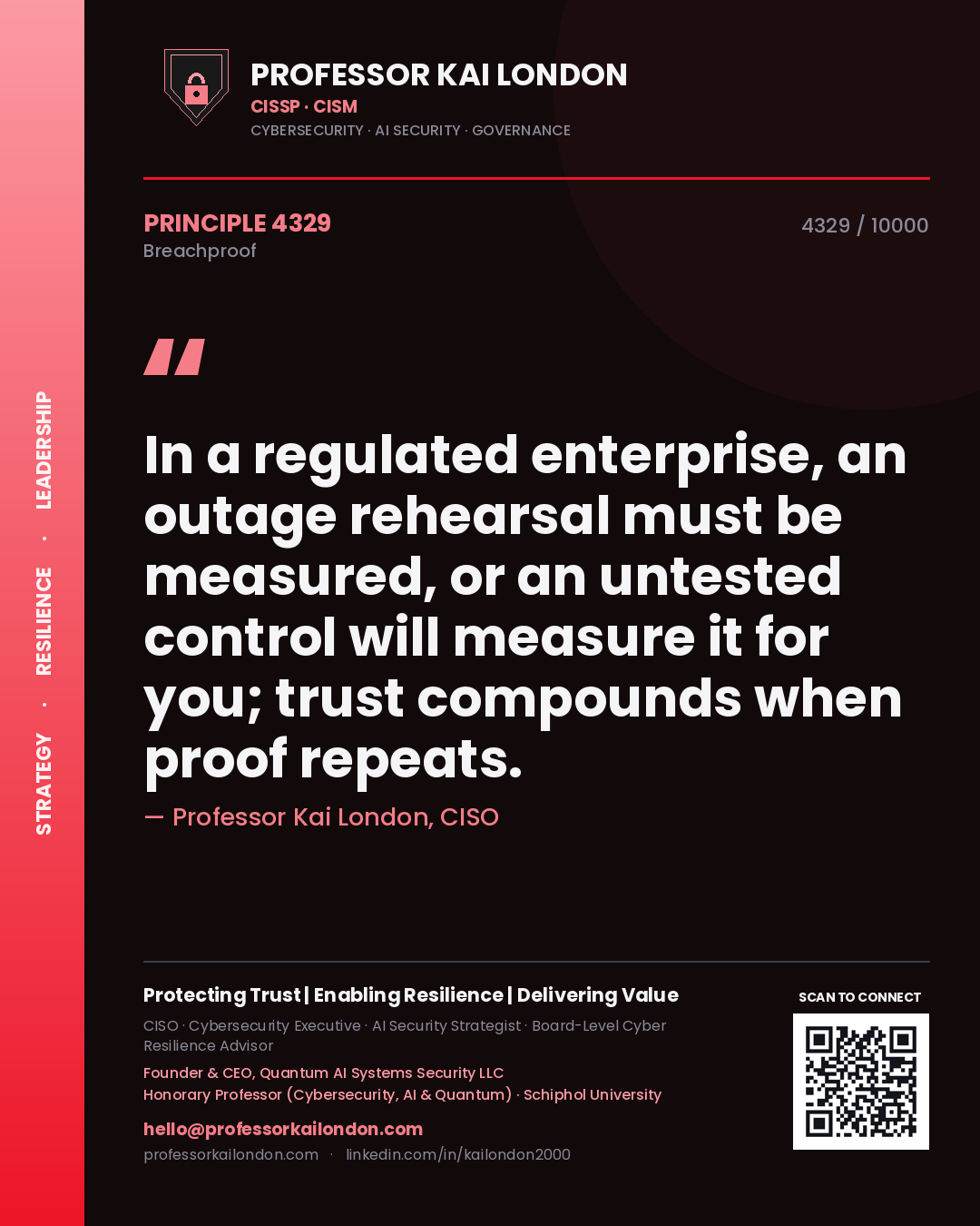 Quote card by Professor Kai London reading 'In a regulated enterprise, an outage rehearsal must be measured, or an untested control will measure it for you; trust compounds when proof repeats.'. From the book Breachproof.