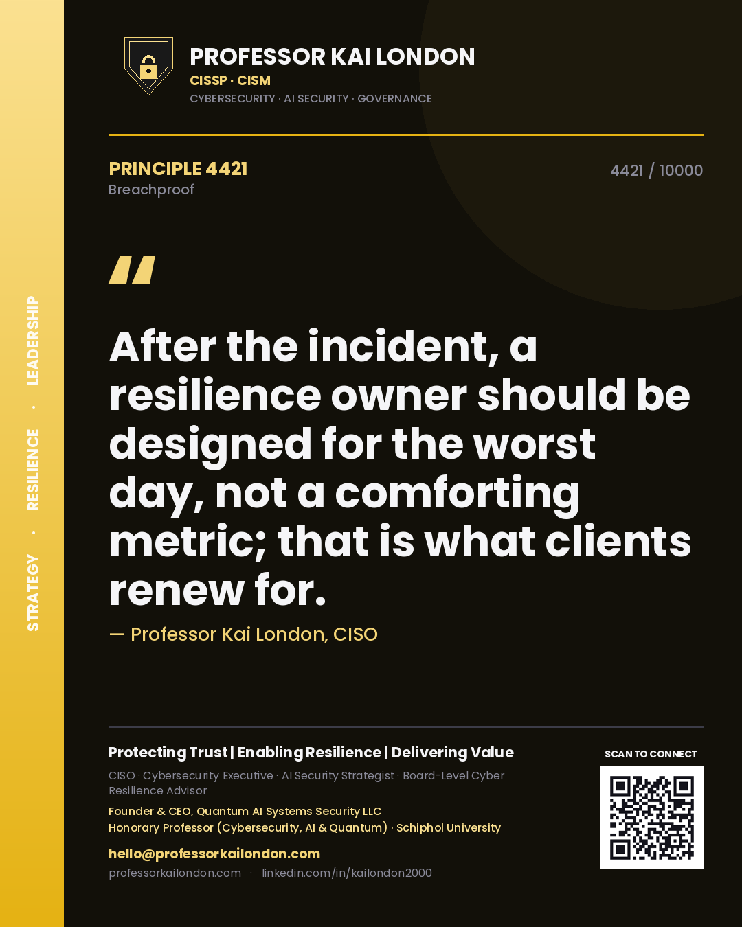 Professor Kai London principle 4421: After the incident, a resilience owner should be designed for the worst day, not a comforting metric; that is what clients renew for.