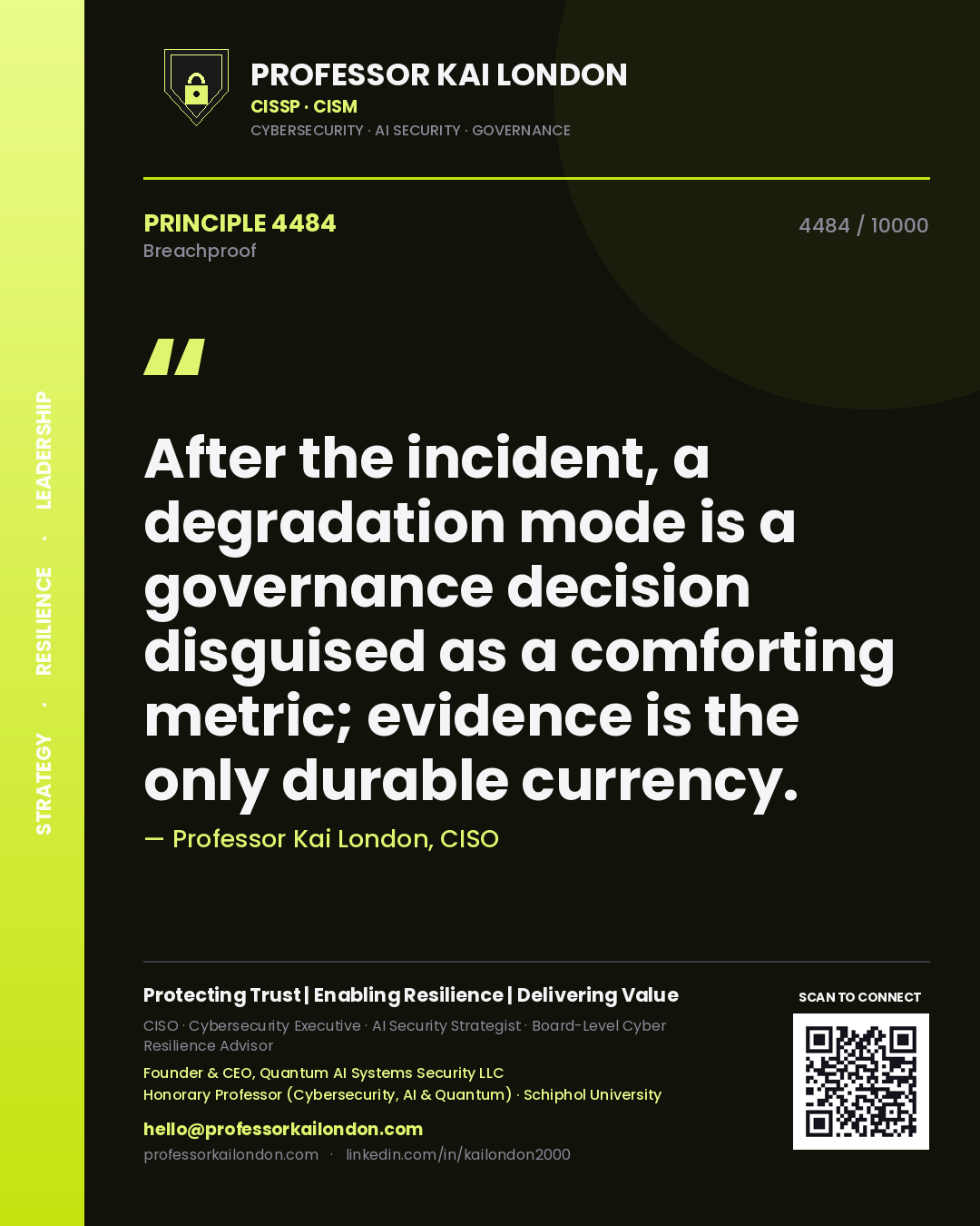 Quote card by Professor Kai London reading 'After the incident, a degradation mode is a governance decision disguised as a comforting metric; evidence is the only durable currency.'. From the book Breachproof.