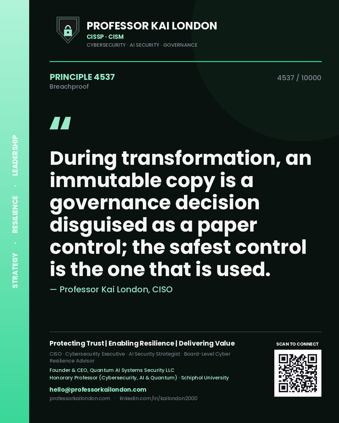 Quote card by Professor Kai London reading 'During transformation, an immutable copy is a governance decision disguised as a paper control; the safest control is the one that is used.'. From the book Breachproof.