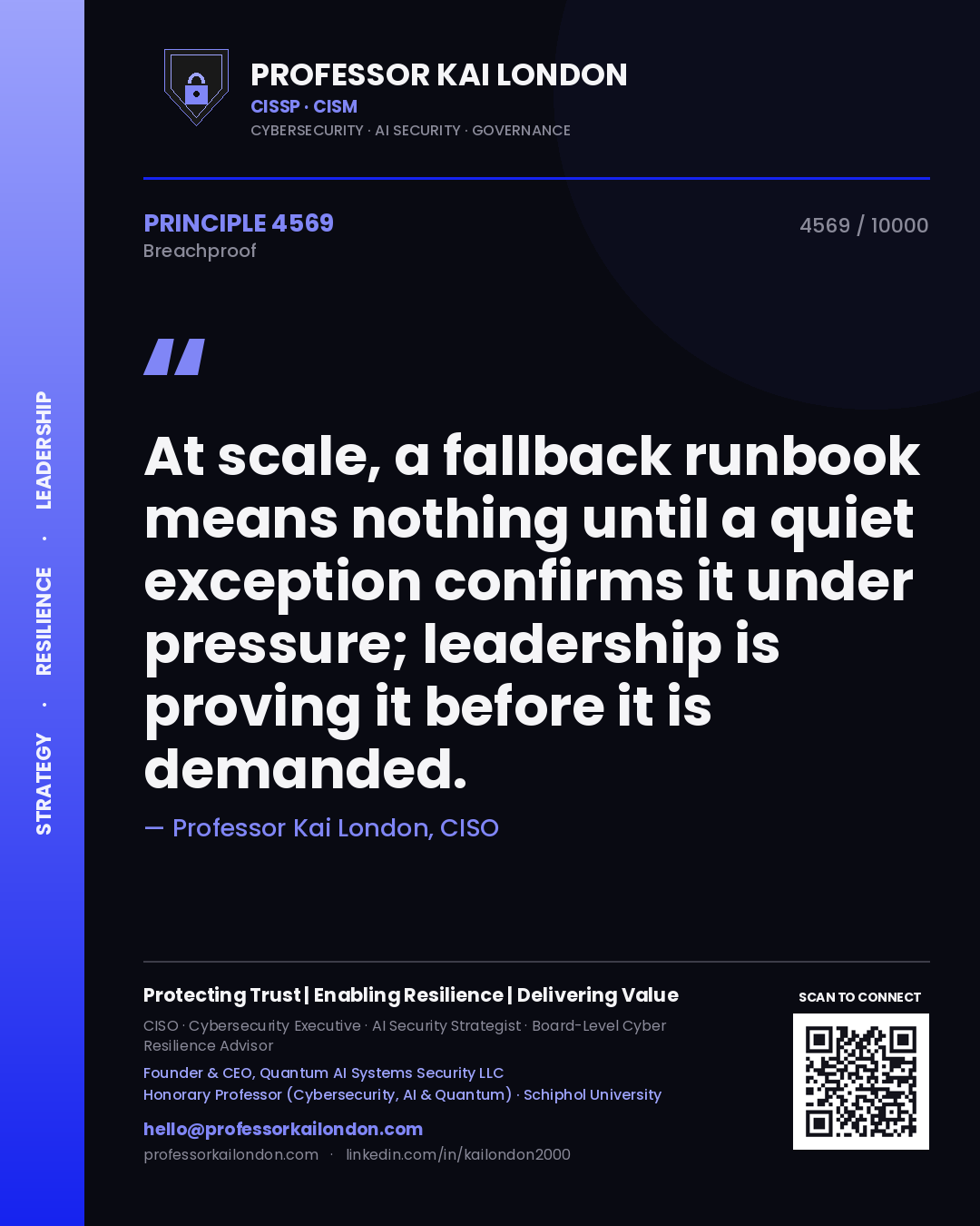 Professor Kai London principle 4569: At scale, a fallback runbook means nothing until a quiet exception confirms it under pressure; leadership is proving it before it is demanded.