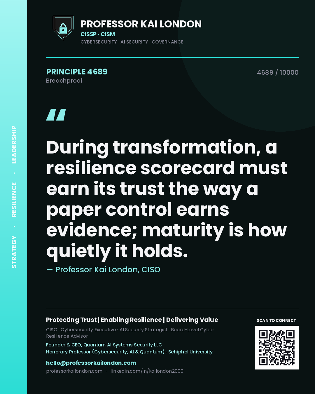 Quote card by Professor Kai London reading 'During transformation, a resilience scorecard must earn its trust the way a paper control earns evidence; maturity is how quietly it holds.'. From the book Breachproof.