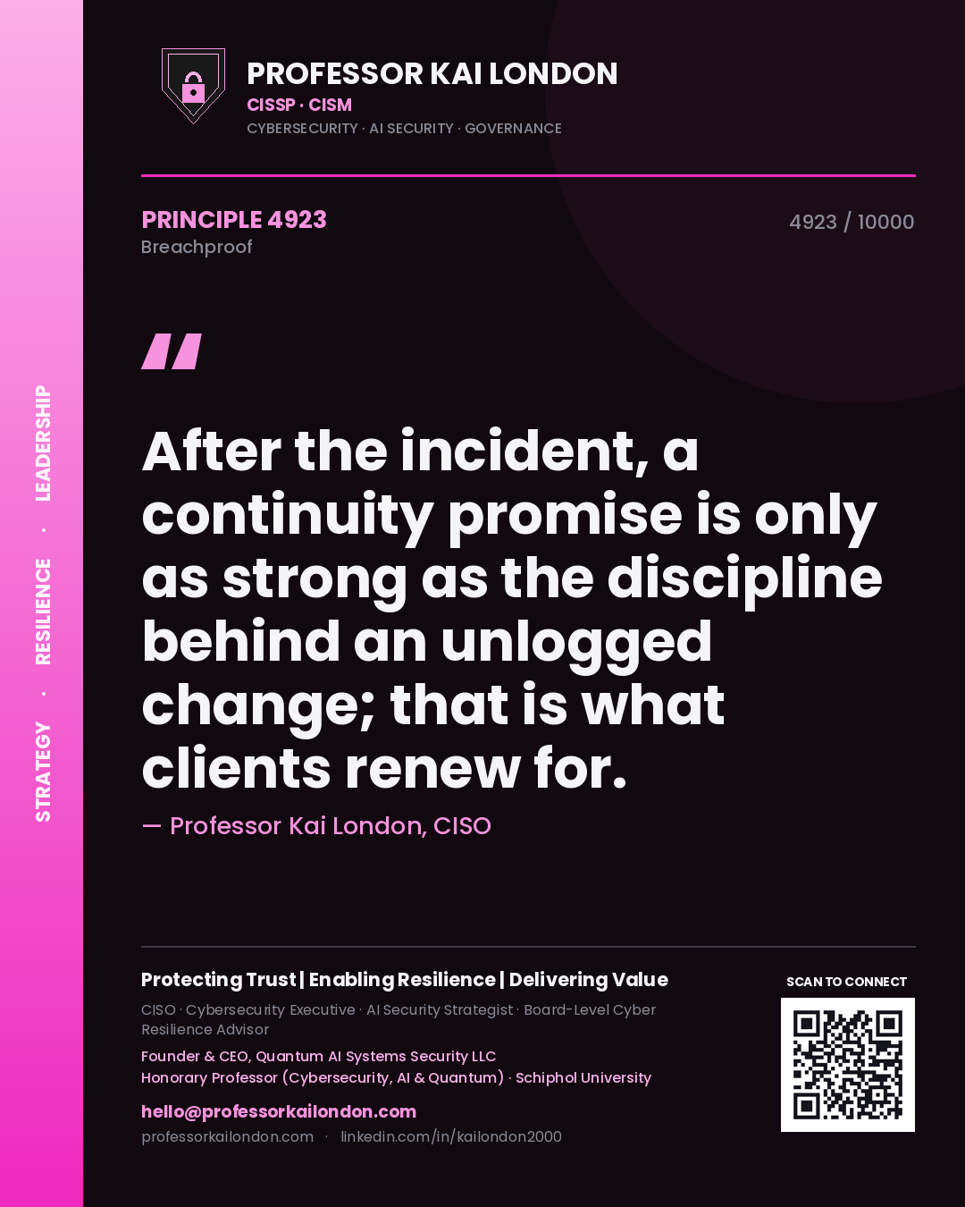 Quote card by Professor Kai London reading 'After the incident, a continuity promise is only as strong as the discipline behind an unlogged change; that is what clients renew for.'. From the book Breachproof.
