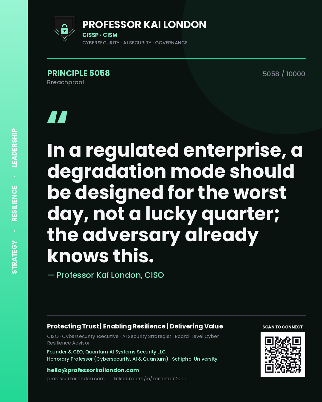 Professor Kai London principle 5058: In a regulated enterprise, a degradation mode should be designed for the worst day, not a lucky quarter; the adversary already knows this.