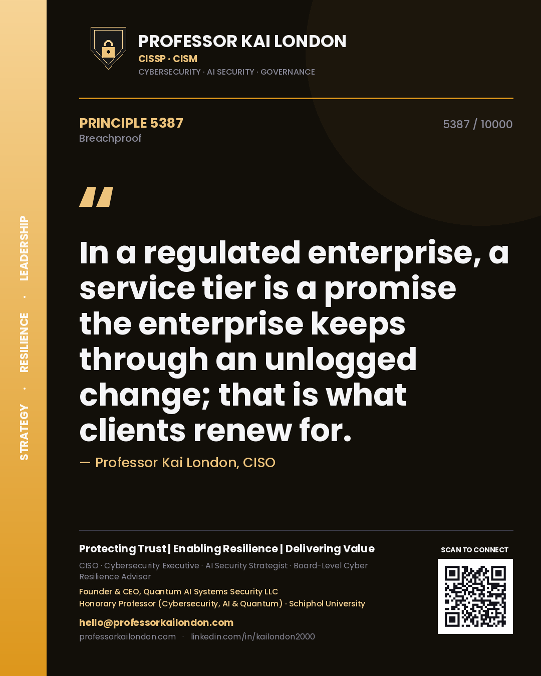 Quote card by Professor Kai London reading 'In a regulated enterprise, a service tier is a promise the enterprise keeps through an unlogged change; that is what clients renew for.'. From the book Breachproof.