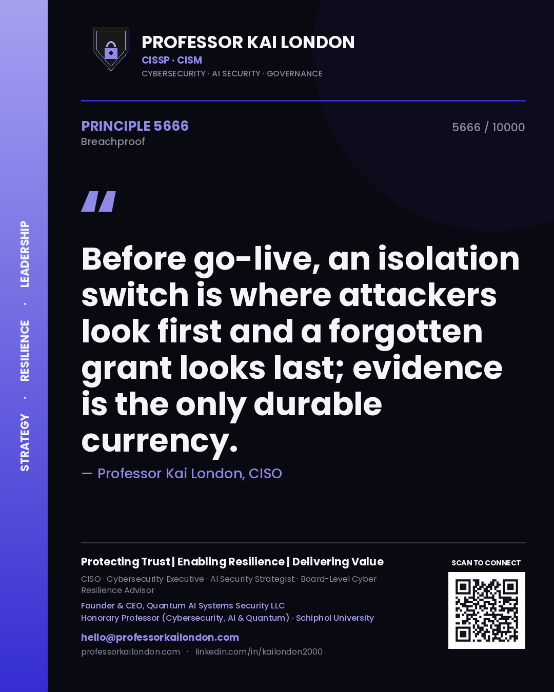 Professor Kai London principle 5666: Before go-live, an isolation switch is where attackers look first and a forgotten grant looks last; evidence is the only durable currency.