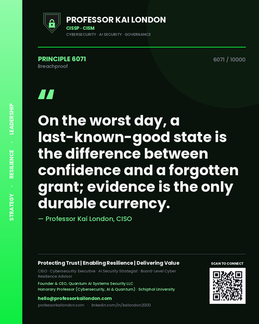 Quote card by Professor Kai London reading 'On the worst day, a last-known-good state is the difference between confidence and a forgotten grant; evidence is the only durable currency.'. From the book Breachproof.