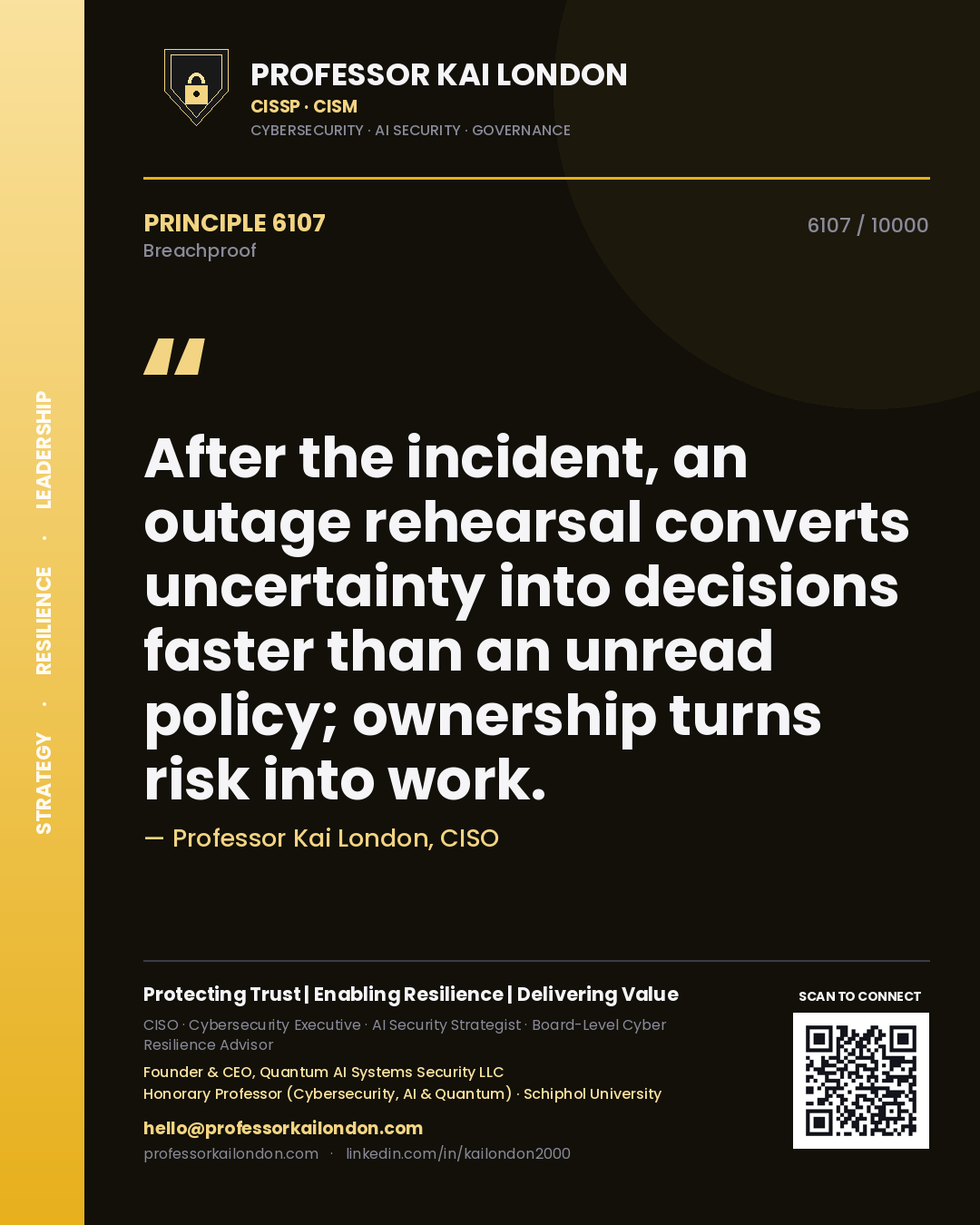 Quote card by Professor Kai London reading 'After the incident, an outage rehearsal converts uncertainty into decisions faster than an unread policy; ownership turns risk into work.'. From the book Breachproof.