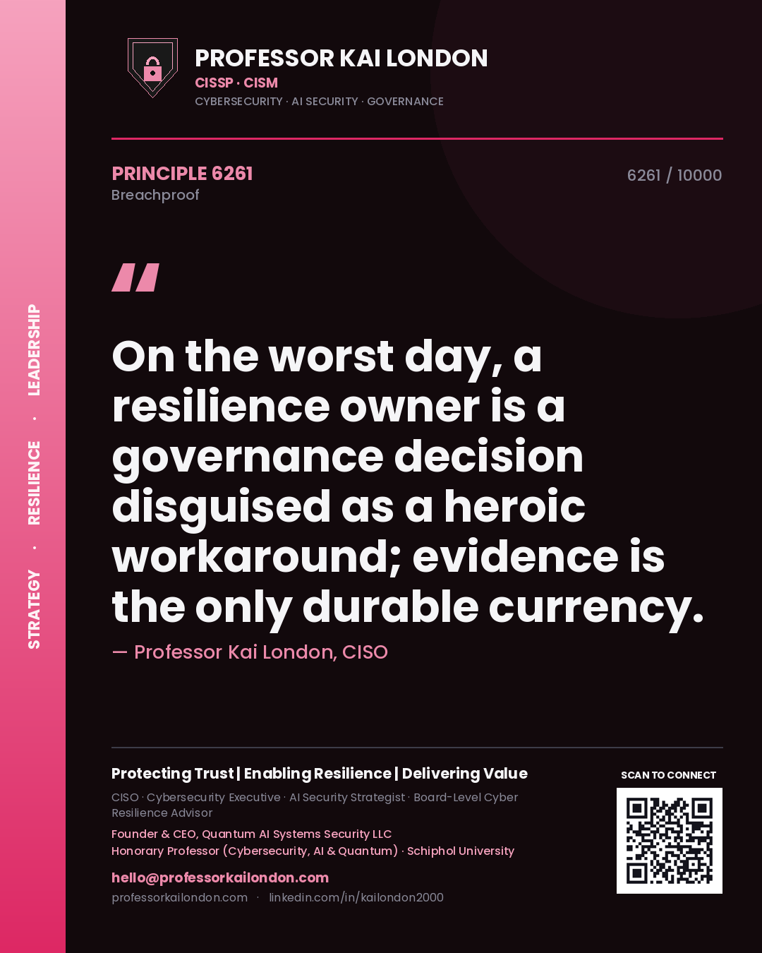 Quote card by Professor Kai London reading 'On the worst day, a resilience owner is a governance decision disguised as a heroic workaround; evidence is the only durable currency.'. From the book Breachproof.