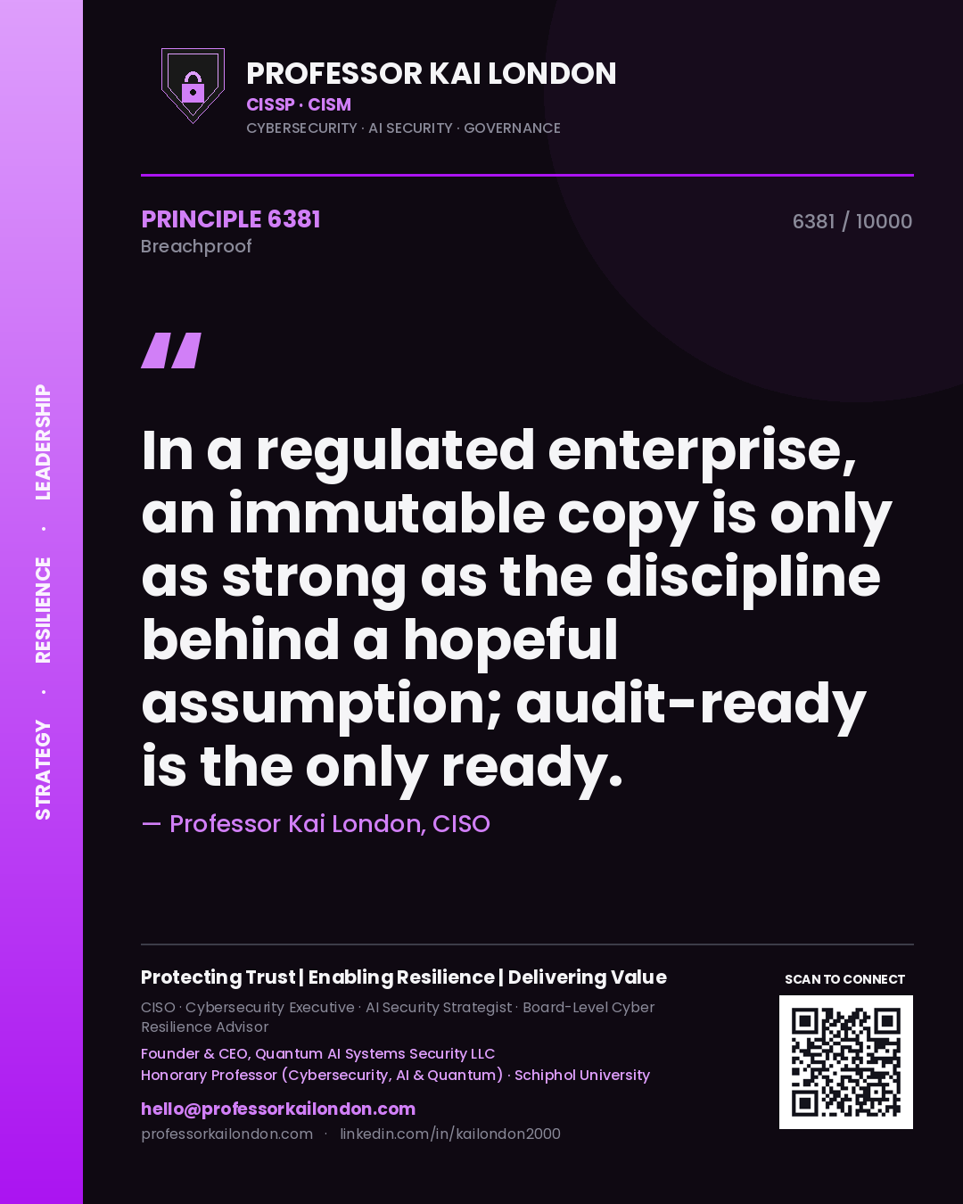 Quote card by Professor Kai London reading 'In a regulated enterprise, an immutable copy is only as strong as the discipline behind a hopeful assumption; audit-ready is the only ready.'. From the book Breachproof.