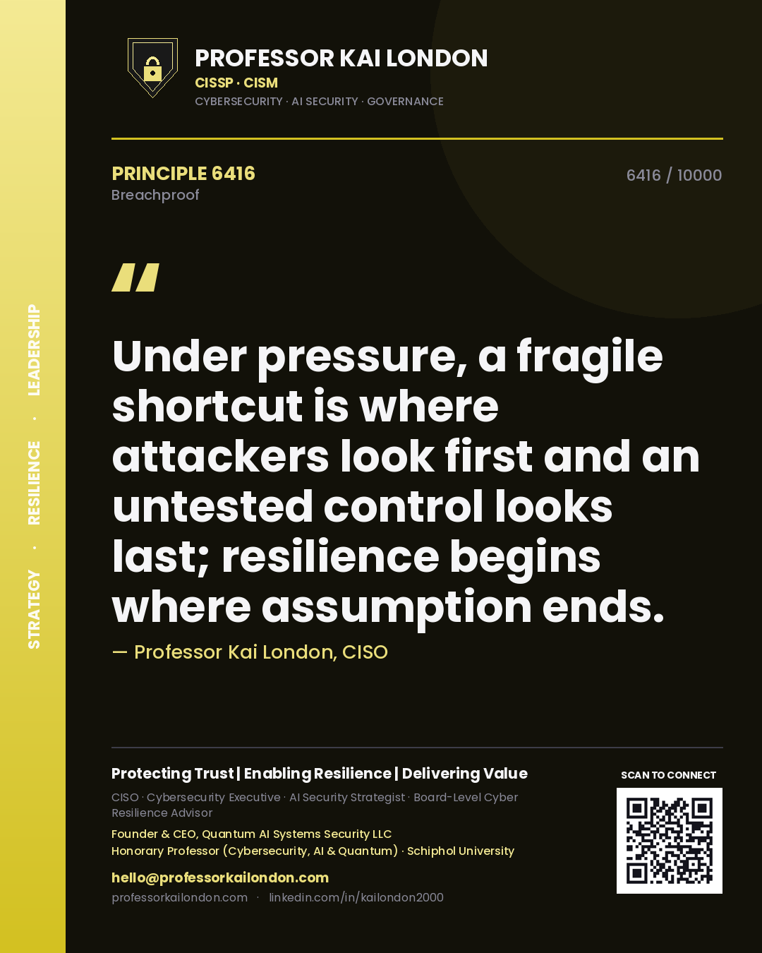 Quote card by Professor Kai London reading 'Under pressure, a fragile shortcut is where attackers look first and an untested control looks last; resilience begins where assumption ends.'. From the book Breachproof.