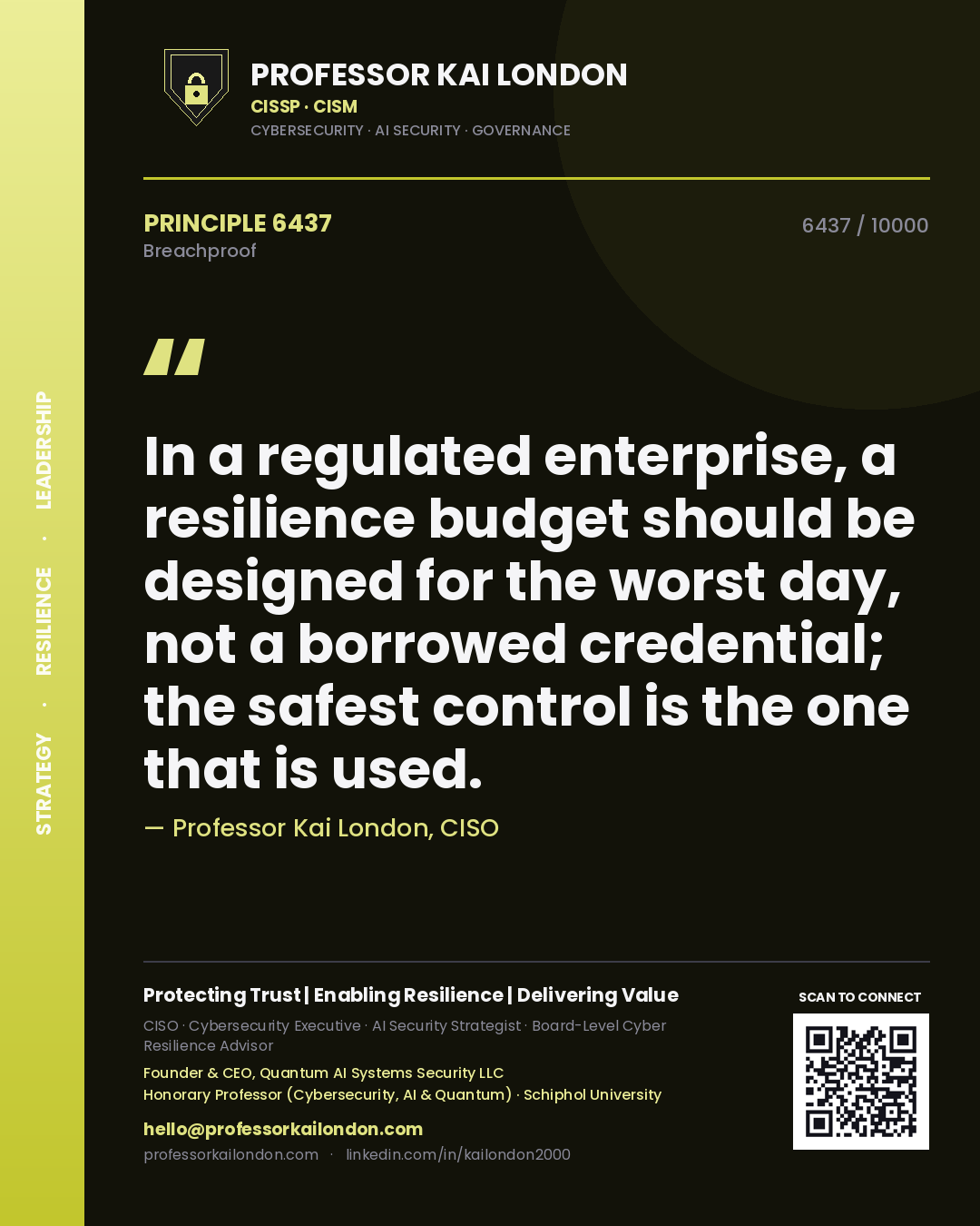 Quote card by Professor Kai London reading 'In a regulated enterprise, a resilience budget should be designed for the worst day, not a borrowed credential; the safest control is the one that is used.'. From the book Breachproof.