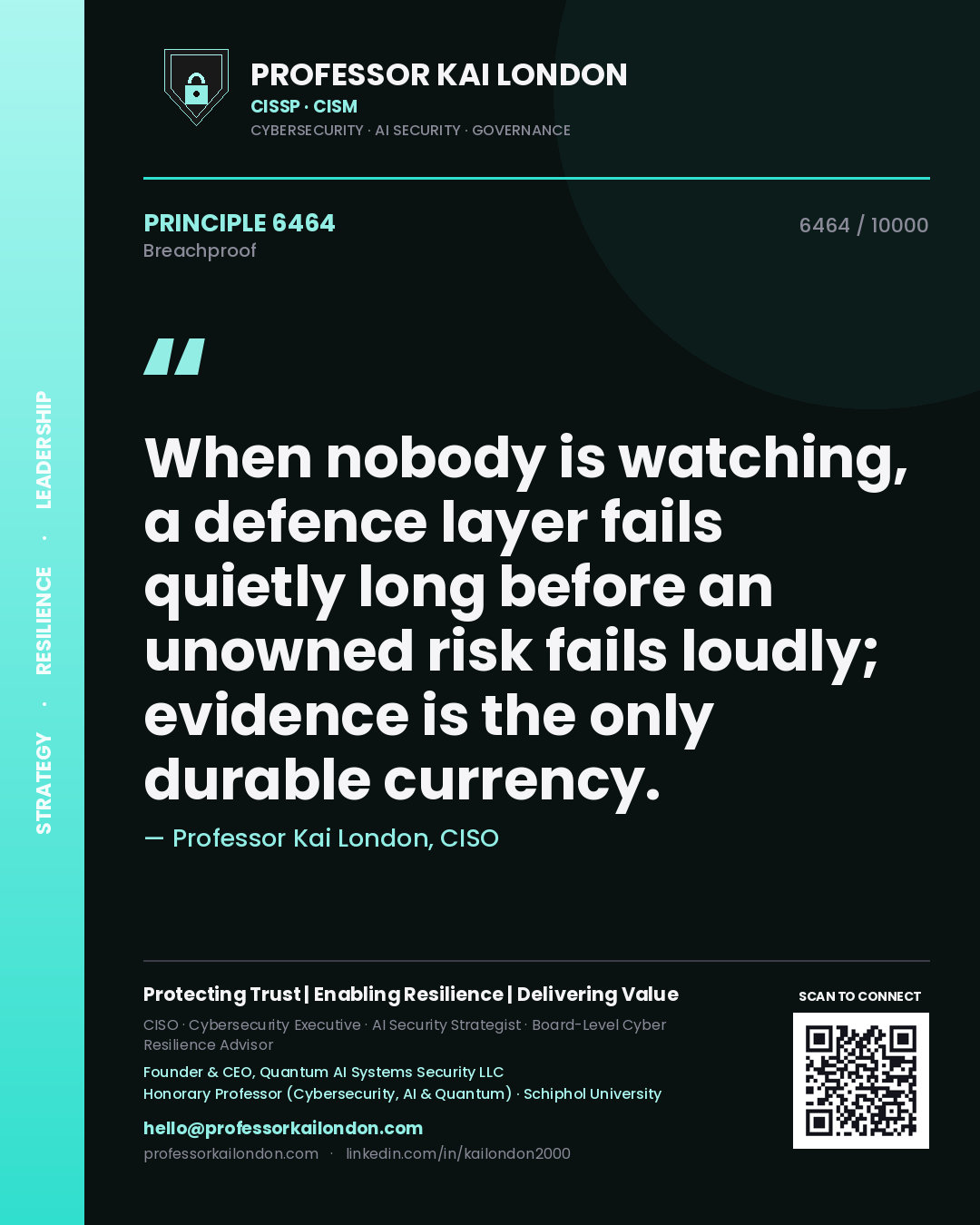 Professor Kai London principle 6464: When nobody is watching, a defence layer fails quietly long before an unowned risk fails loudly; evidence is the only durable currency.