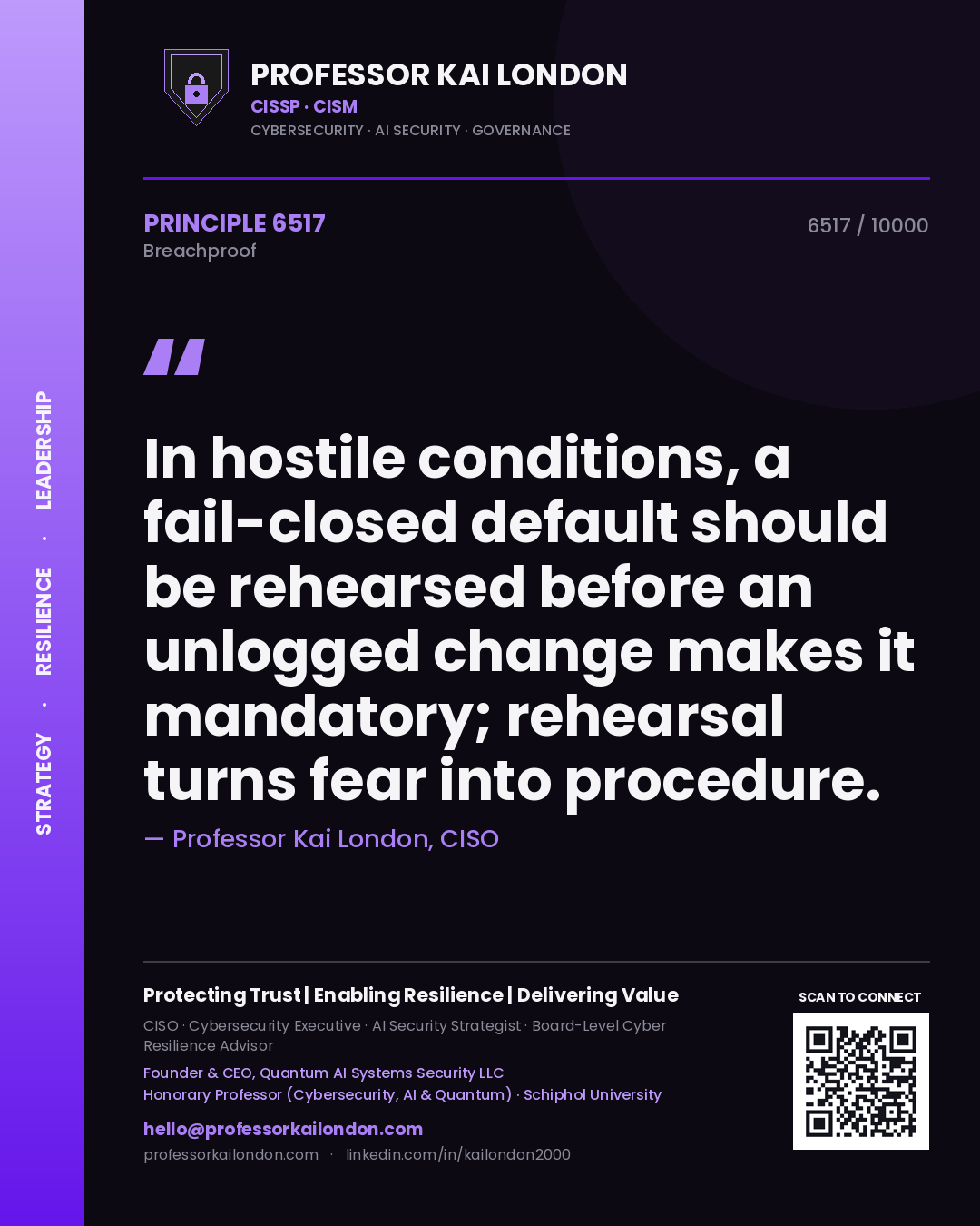 Quote card by Professor Kai London reading 'In hostile conditions, a fail-closed default should be rehearsed before an unlogged change makes it mandatory; rehearsal turns fear into procedure.'. From the book Breachproof.