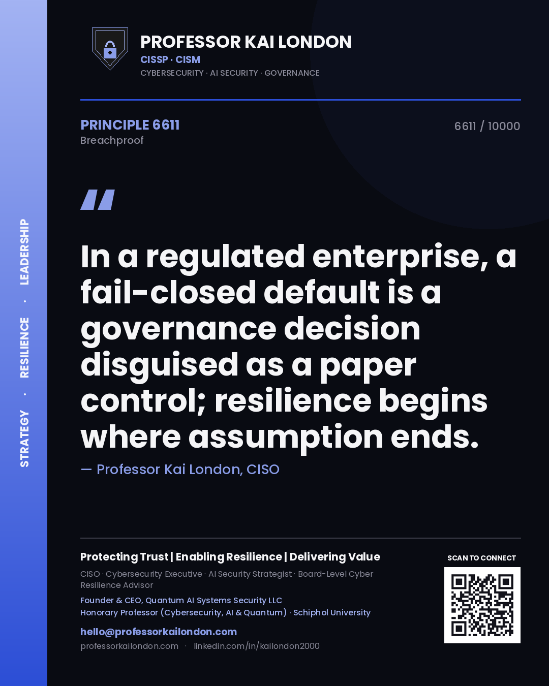 Professor Kai London principle 6611: In a regulated enterprise, a fail-closed default is a governance decision disguised as a paper control; resilience begins where assumption ends.