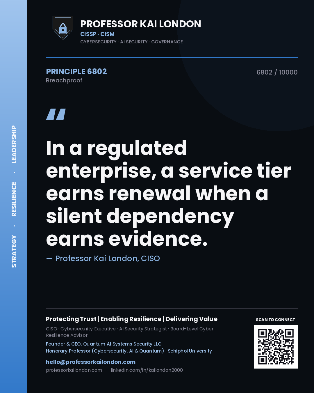 Quote card by Professor Kai London reading 'In a regulated enterprise, a service tier earns renewal when a silent dependency earns evidence.'. From the book Breachproof.