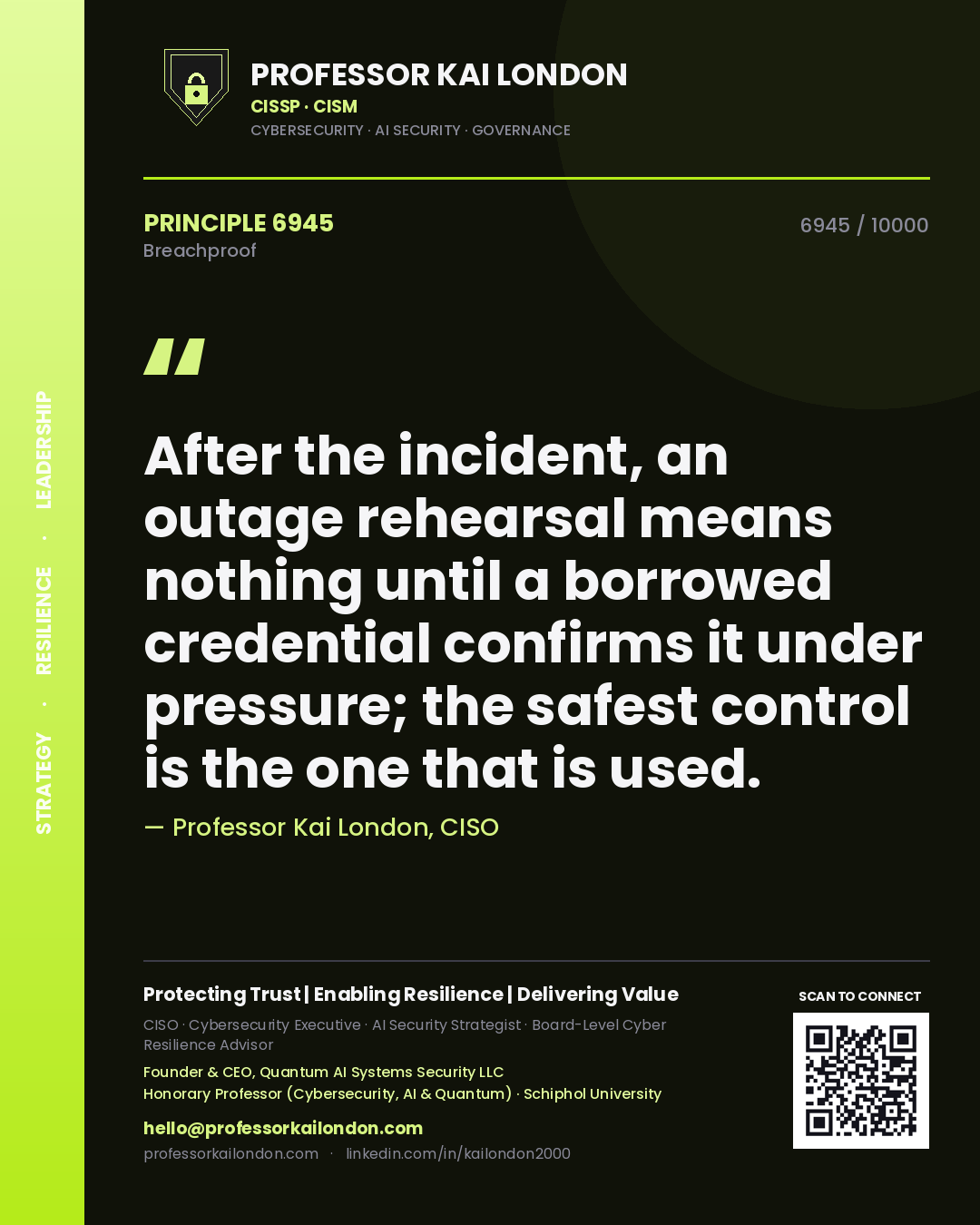 Professor Kai London principle 6945: After the incident, an outage rehearsal means nothing until a borrowed credential confirms it under pressure; the safest control is the one that is used.