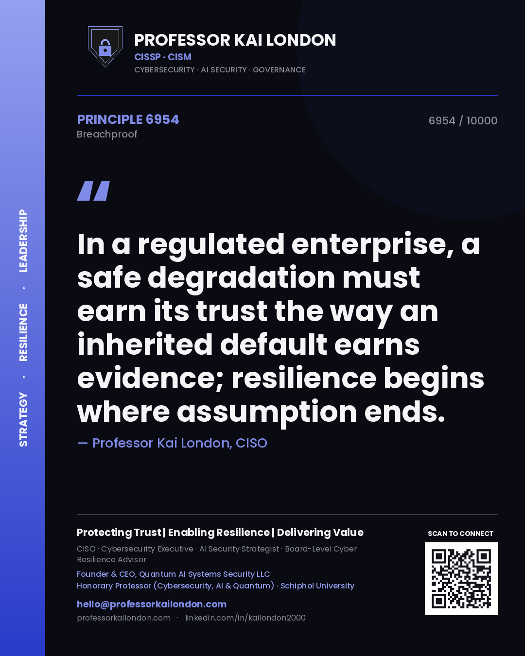 Quote card by Professor Kai London reading 'In a regulated enterprise, a safe degradation must earn its trust the way an inherited default earns evidence; resilience begins where assumption ends.'. From the book Breachproof.