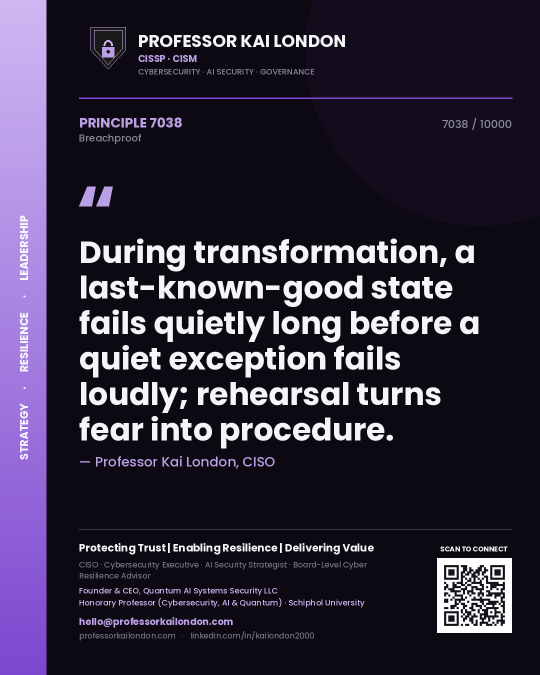 Professor Kai London principle 7038: During transformation, a last-known-good state fails quietly long before a quiet exception fails loudly; rehearsal turns fear into procedure.