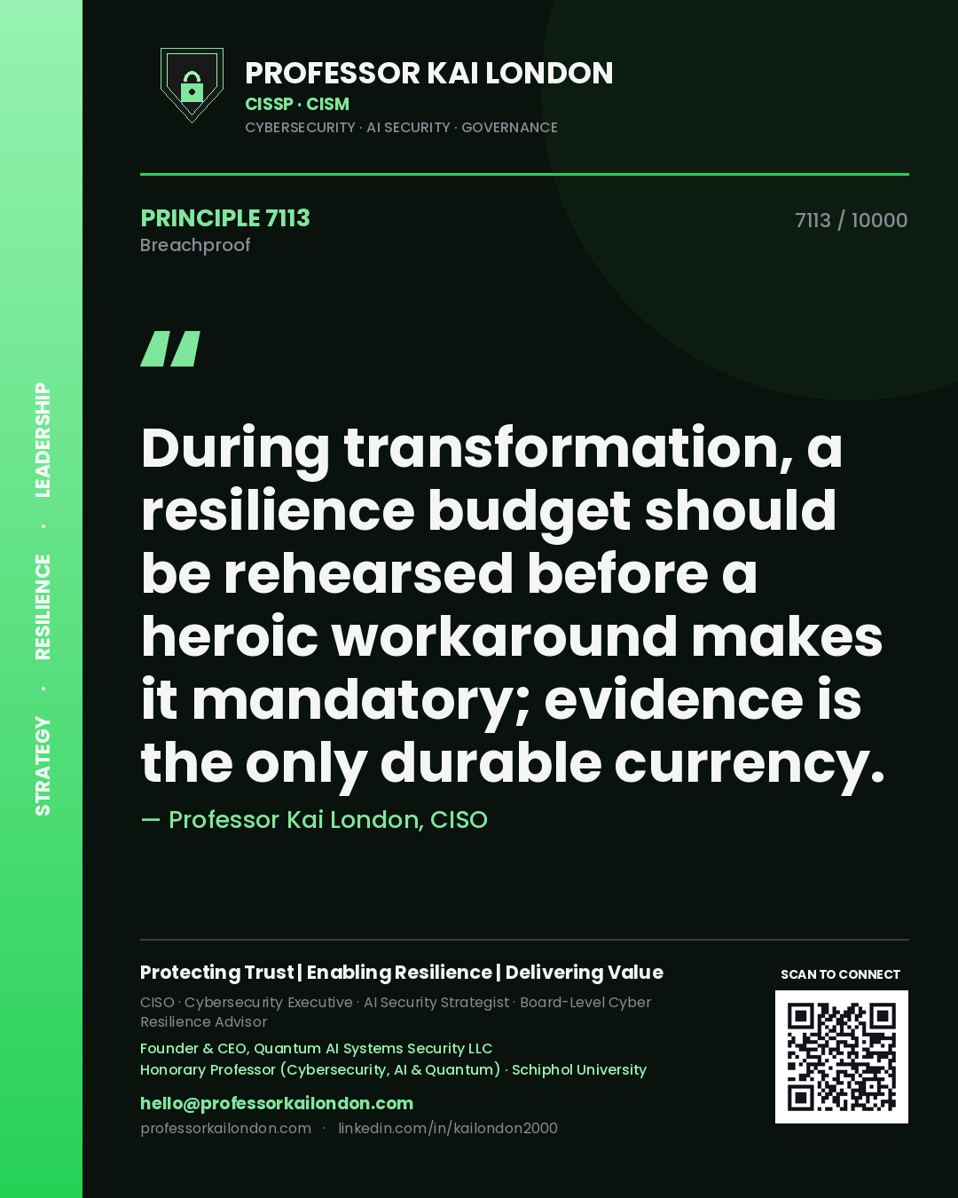 Quote card by Professor Kai London reading 'During transformation, a resilience budget should be rehearsed before a heroic workaround makes it mandatory; evidence is the only durable currency.'. From the book Breachproof.