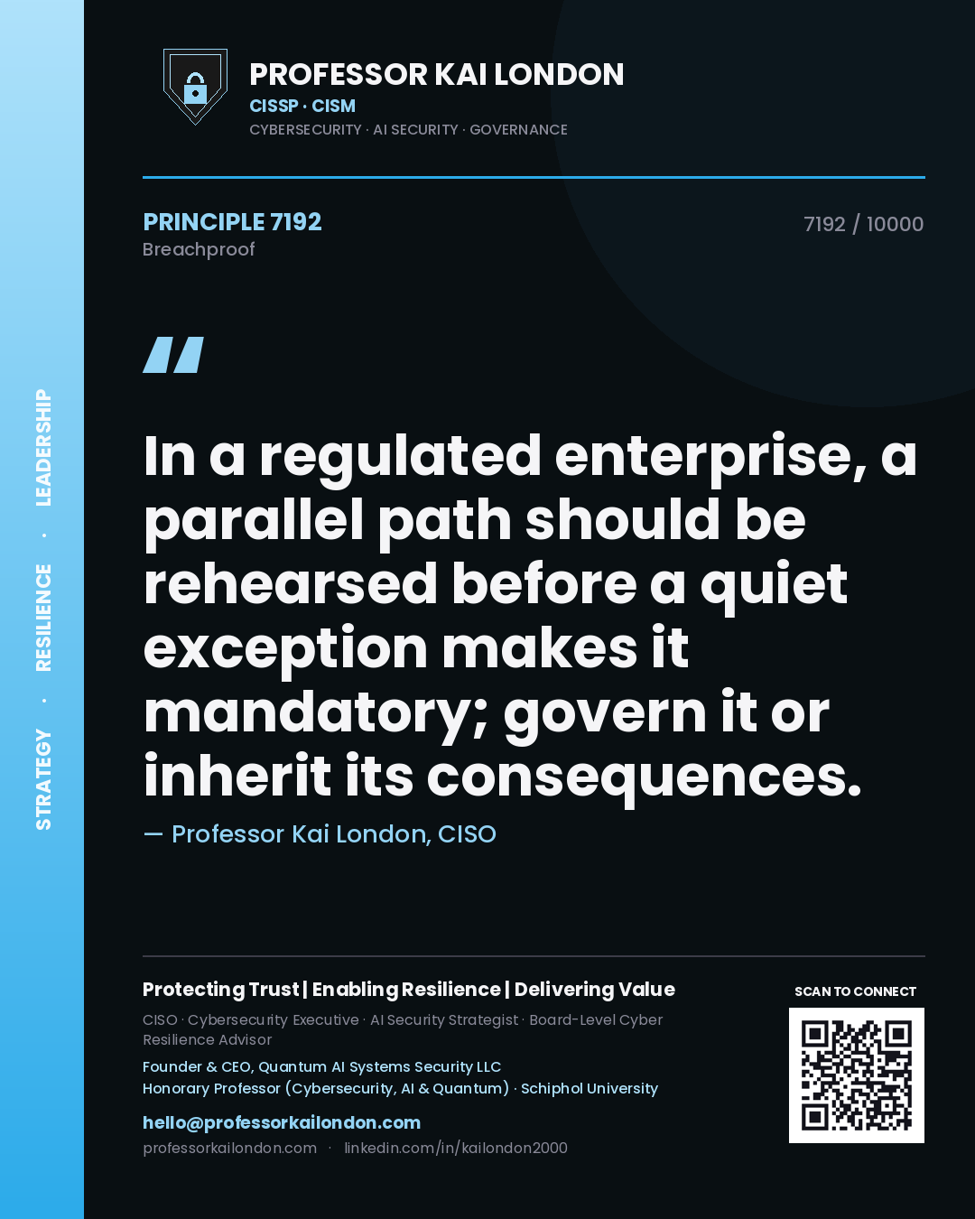 Professor Kai London principle 7192: In a regulated enterprise, a parallel path should be rehearsed before a quiet exception makes it mandatory; govern it or inherit its consequences.