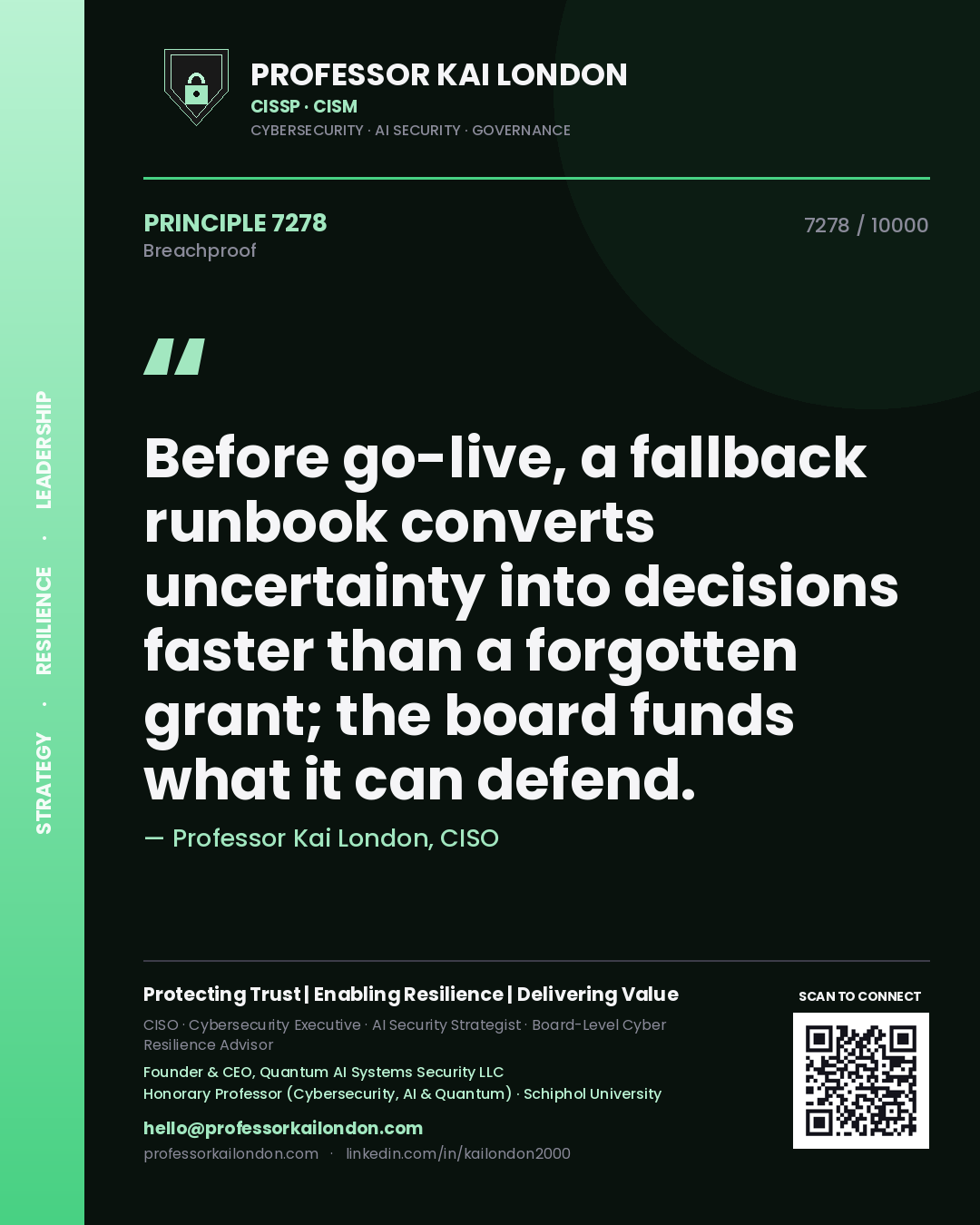 Quote card by Professor Kai London reading 'Before go-live, a fallback runbook converts uncertainty into decisions faster than a forgotten grant; the board funds what it can defend.'. From the book Breachproof.