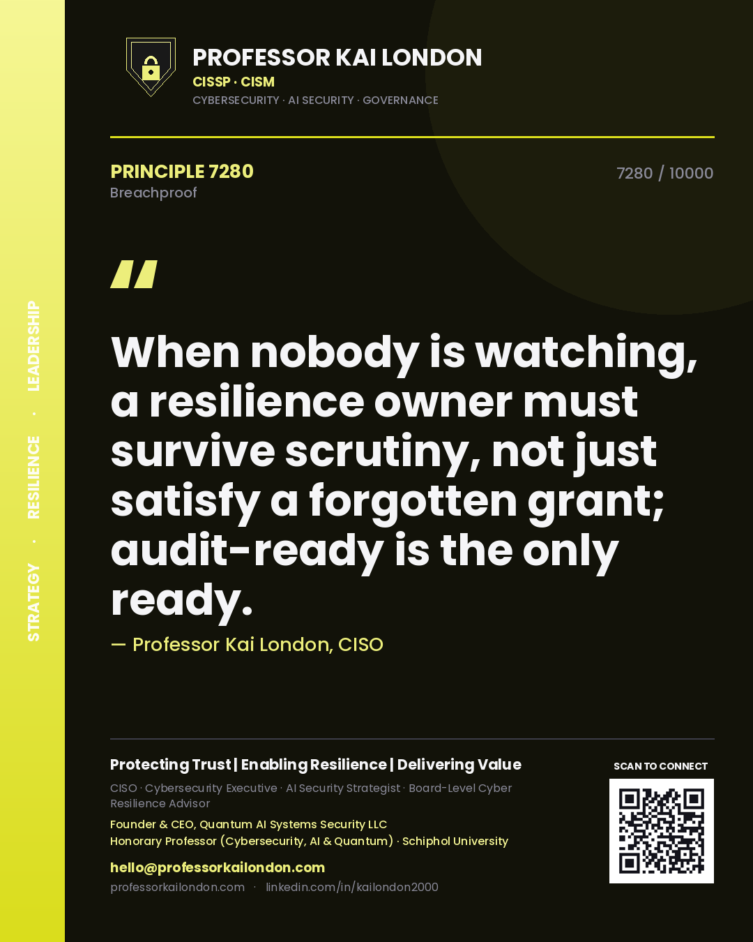 Professor Kai London principle 7280: When nobody is watching, a resilience owner must survive scrutiny, not just satisfy a forgotten grant; audit-ready is the only ready.