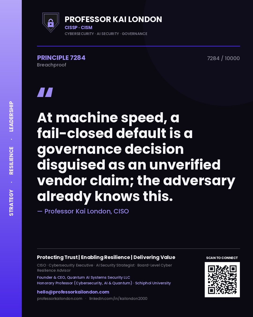 Professor Kai London principle 7284: At machine speed, a fail-closed default is a governance decision disguised as an unverified vendor claim; the adversary already knows this.