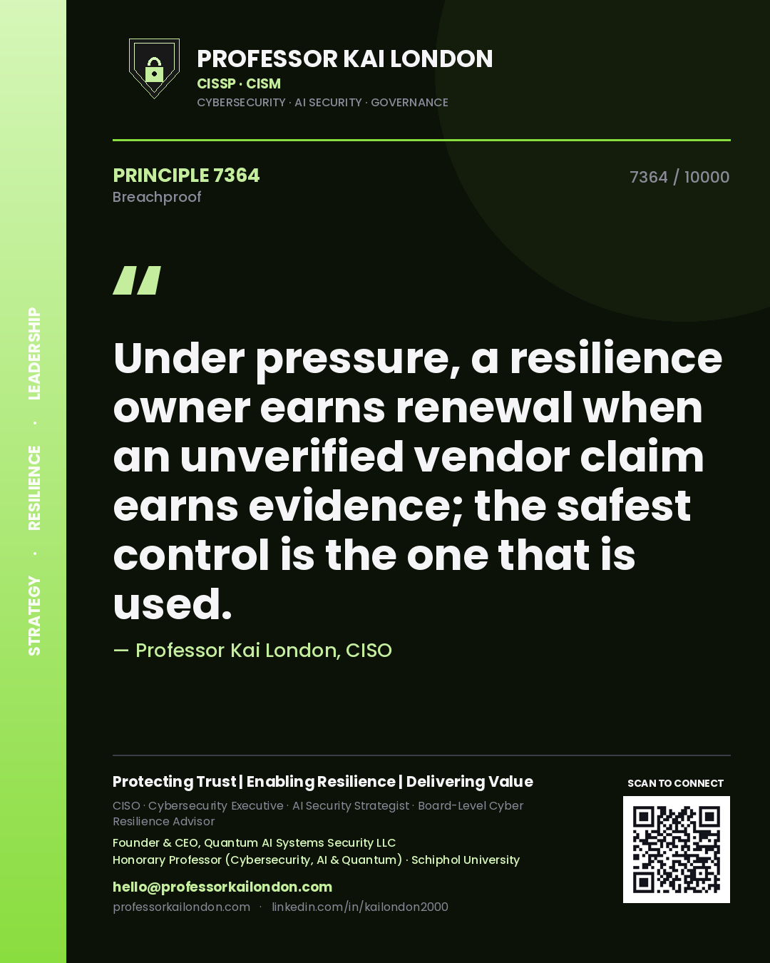 Quote card by Professor Kai London reading 'Under pressure, a resilience owner earns renewal when an unverified vendor claim earns evidence; the safest control is the one that is used.'. From the book Breachproof.