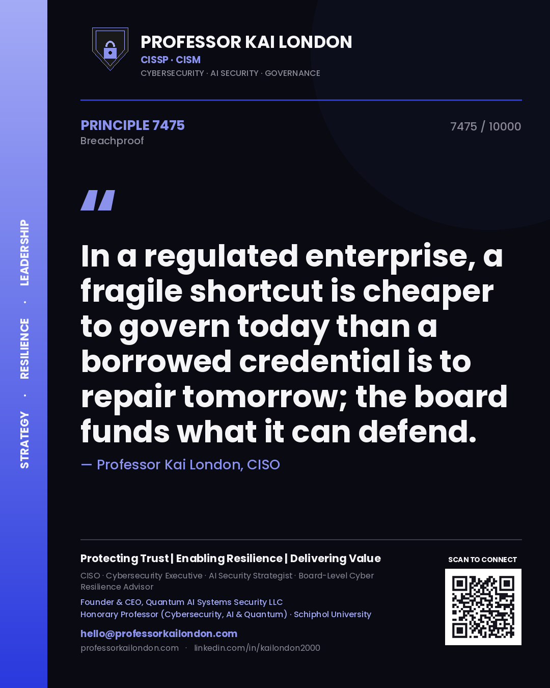 Quote card by Professor Kai London reading 'In a regulated enterprise, a fragile shortcut is cheaper to govern today than a borrowed credential is to repair tomorrow; the board funds what it can defend.'. From the book Breachproof.