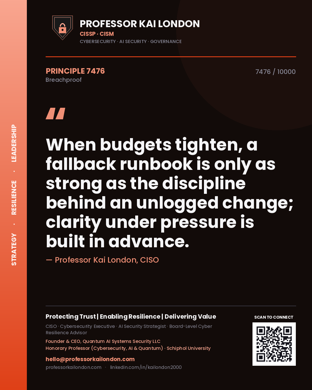 Quote card by Professor Kai London reading 'When budgets tighten, a fallback runbook is only as strong as the discipline behind an unlogged change; clarity under pressure is built in advance.'. From the book Breachproof.