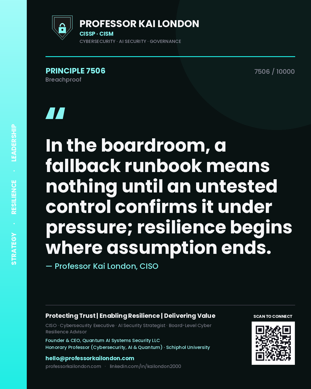 Professor Kai London principle 7506: In the boardroom, a fallback runbook means nothing until an untested control confirms it under pressure; resilience begins where assumption ends.