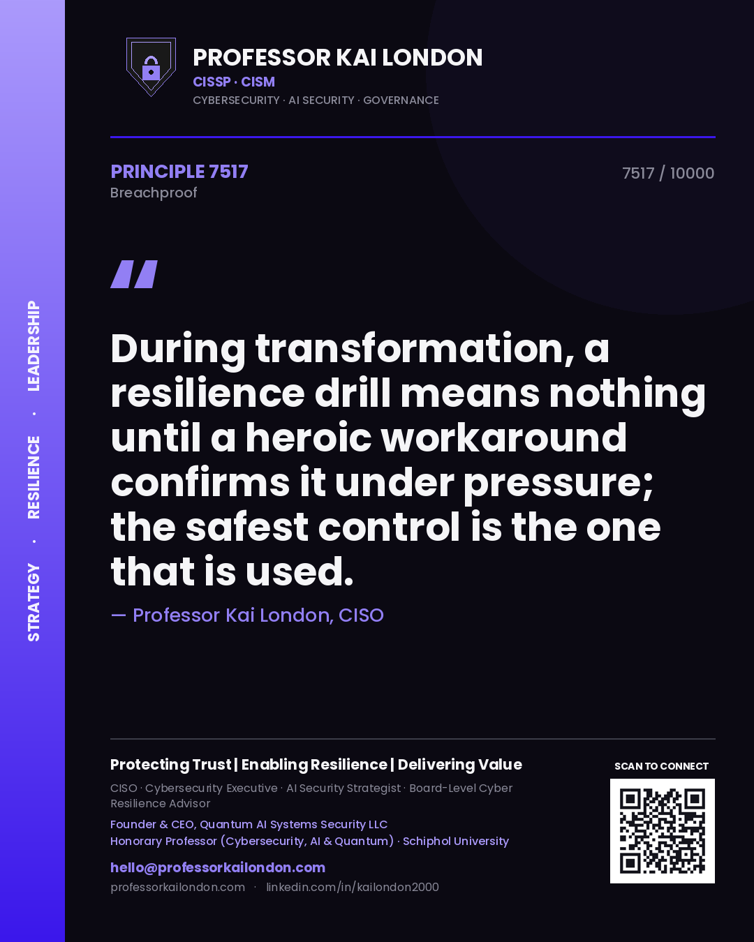 Professor Kai London principle 7517: During transformation, a resilience drill means nothing until a heroic workaround confirms it under pressure; the safest control is the one that is used.