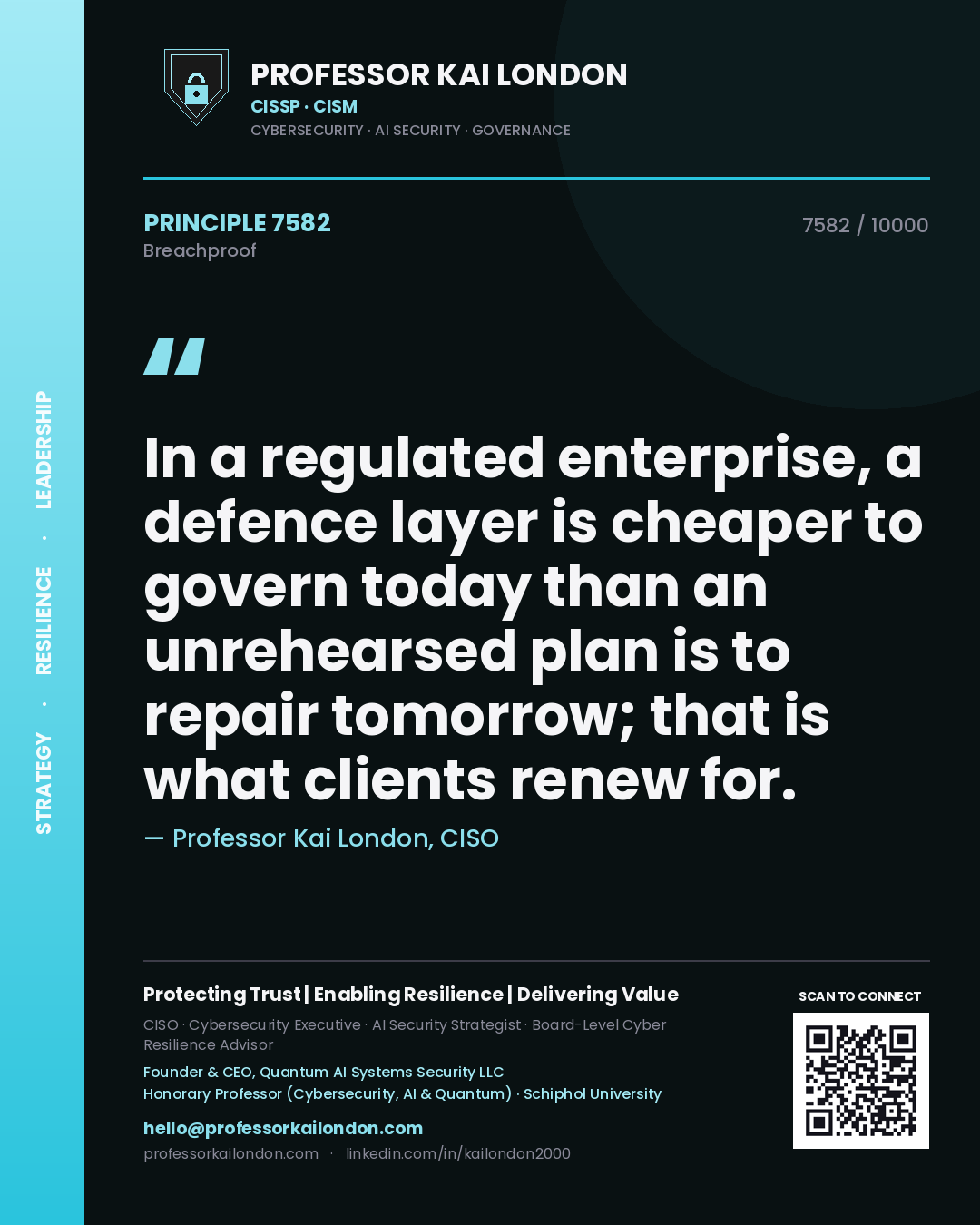 Quote card by Professor Kai London reading 'In a regulated enterprise, a defence layer is cheaper to govern today than an unrehearsed plan is to repair tomorrow; that is what clients renew for.'. From the book Breachproof.