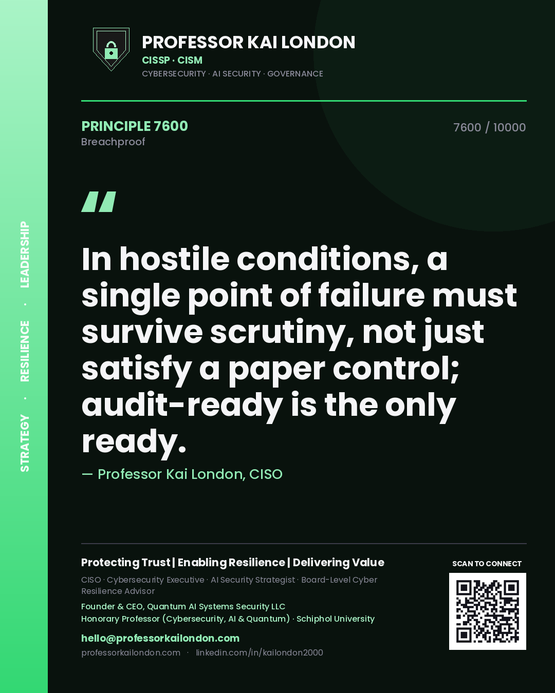 Professor Kai London principle 7600: In hostile conditions, a single point of failure must survive scrutiny, not just satisfy a paper control; audit-ready is the only ready.