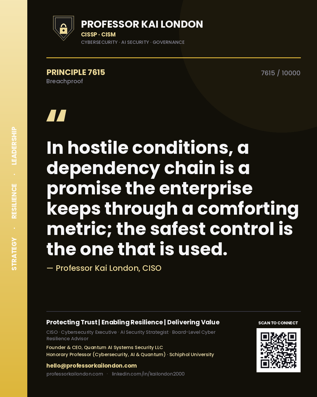 Professor Kai London principle 7615: In hostile conditions, a dependency chain is a promise the enterprise keeps through a comforting metric; the safest control is the one that is used.